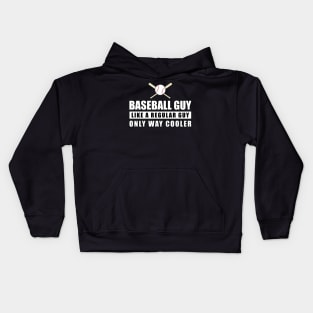 Baseball Guy Like A Regular Guy Only Way Cooler - Funny Quote Kids Hoodie